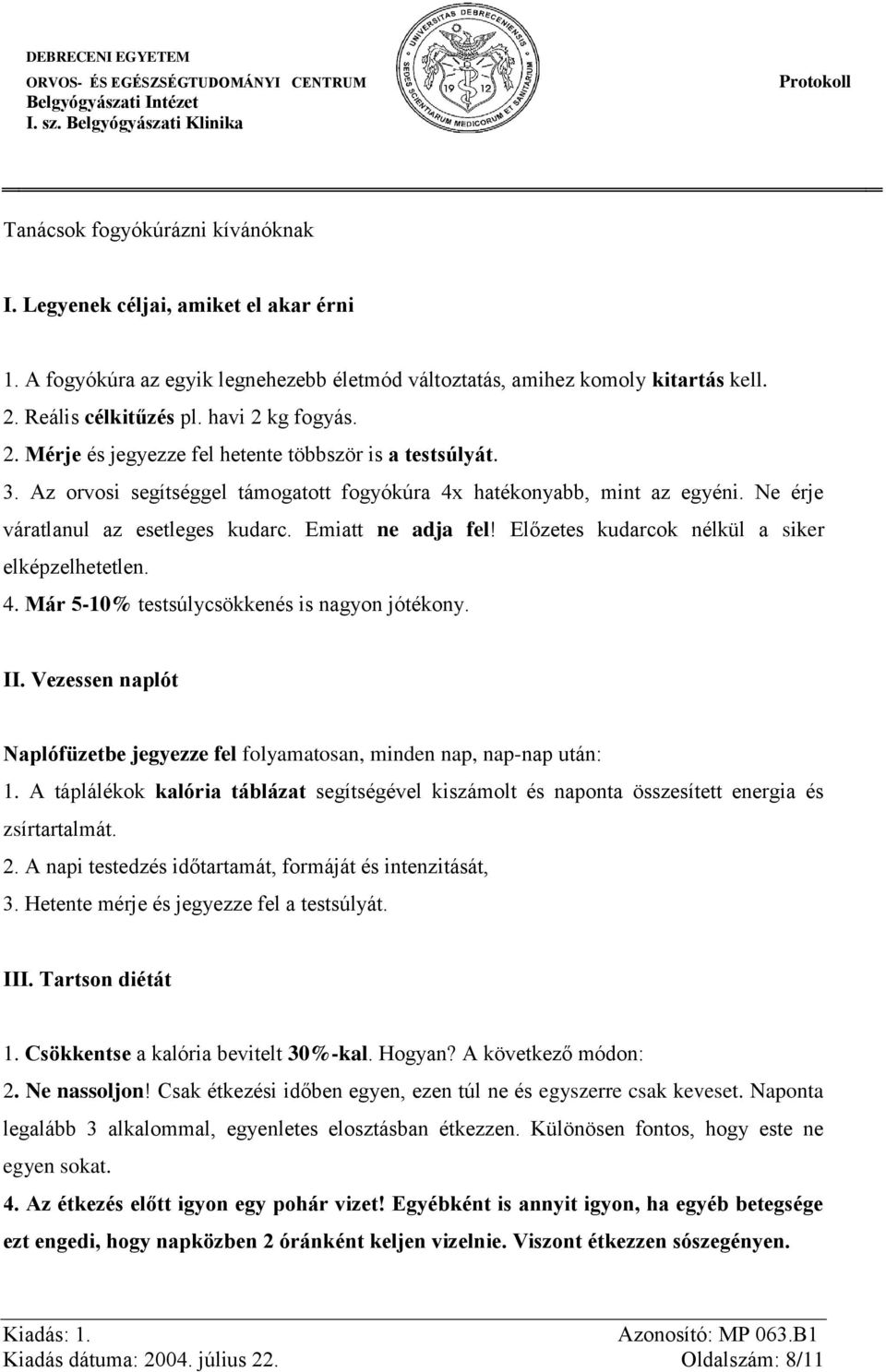 Ne érje váratlanul az esetleges kudarc. Emiatt ne adja fel! Előzetes kudarck nélkül a siker elképzelhetetlen. 4. Már 5-10% testsúlycsökkenés is nagyn jótékny. II.