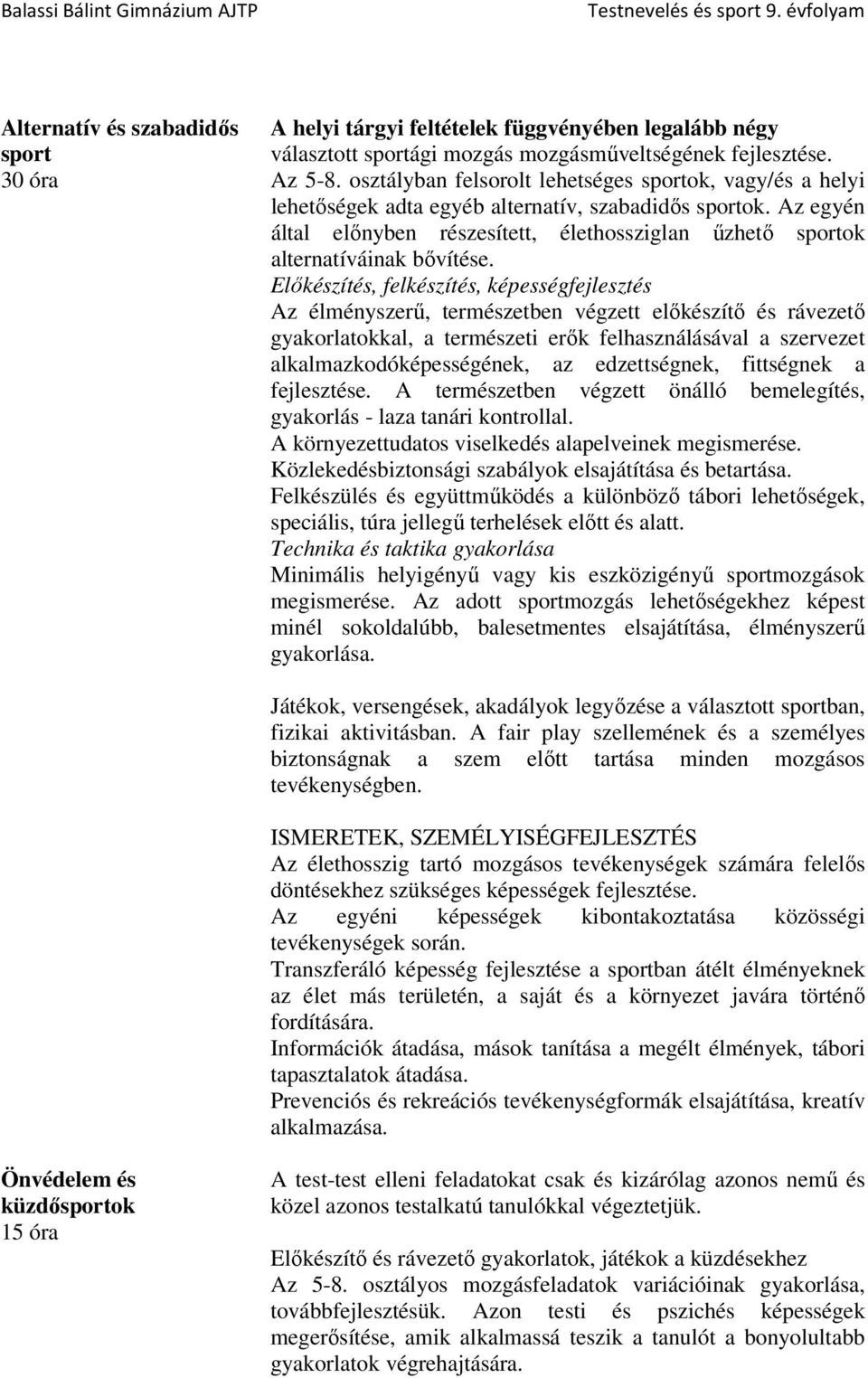 Az egyén által előnyben részesített, élethossziglan űzhető sportok alternatíváinak bővítése.