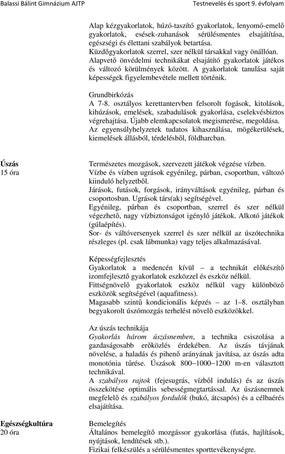 A gyakorlatok tanulása saját képességek figyelembevétele mellett történik. Grundbirkózás A 7-8.