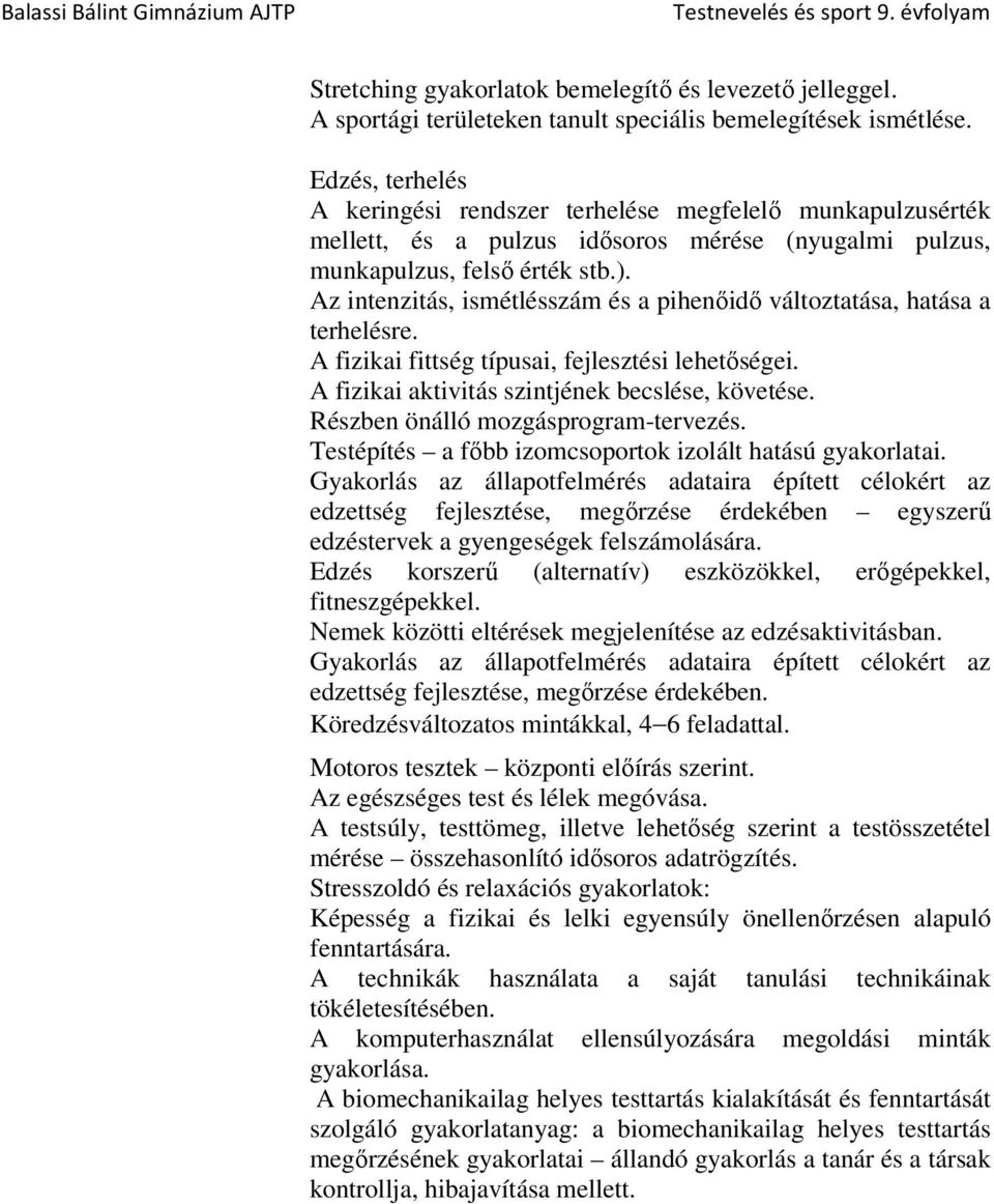 Az intenzitás, ismétlésszám és a pihenőidő változtatása, hatása a terhelésre. A fizikai fittség típusai, fejlesztési lehetőségei. A fizikai aktivitás szintjének becslése, követése.
