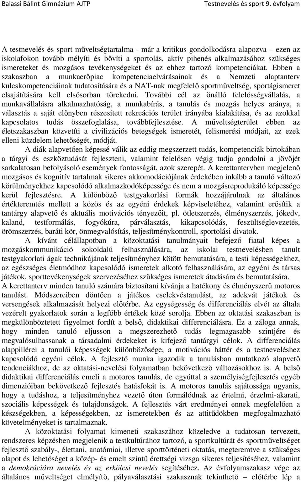 Ebben a szakaszban a munkaerőpiac kompetenciaelvárásainak és a Nemzeti alaptanterv kulcskompetenciáinak tudatosítására és a NAT-nak megfelelő sportműveltség, sportágismeret elsajátítására kell