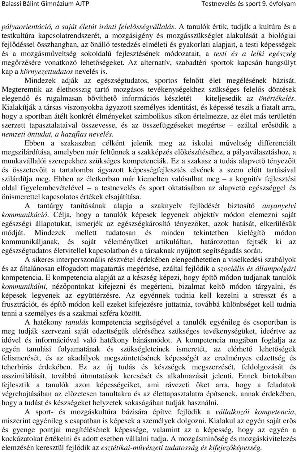 alapjait, a testi képességek és a mozgásműveltség sokoldalú fejlesztésének módozatait, a testi és a lelki egészség megőrzésére vonatkozó lehetőségeket.