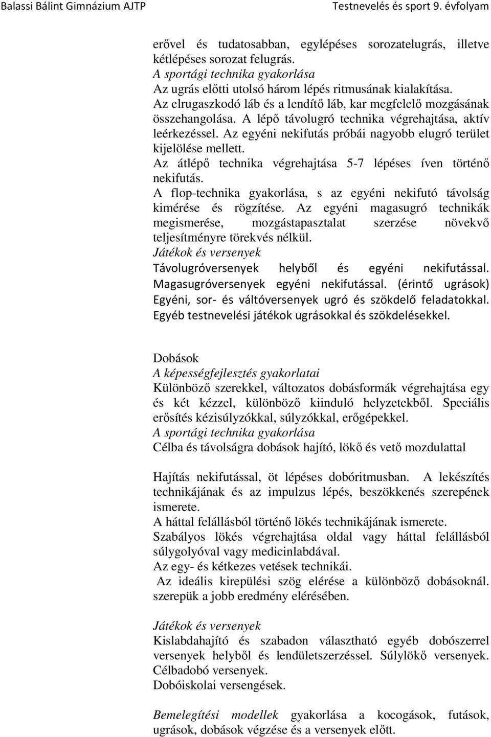 Az egyéni nekifutás próbái nagyobb elugró terület kijelölése mellett. Az átlépő technika végrehajtása 5-7 lépéses íven történő nekifutás.