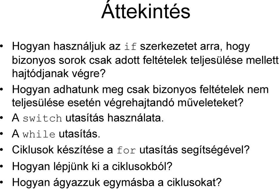 Hogyan adhatunk meg csak bizonyos feltételek nem teljesülése esetén végrehajtandó műveleteket?