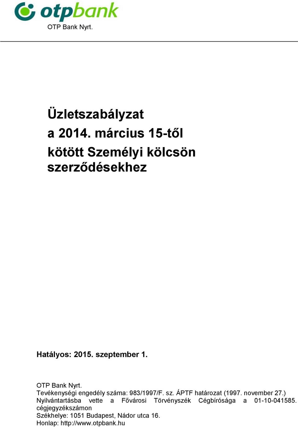 OTP Bank Nyrt. Tevékenységi engedély száma: 983/1997/F. sz. ÁPTF határozat (1997. november 27.