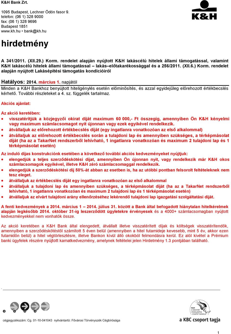 rendelet alapján nyújtott Lakásépítési támogatás kondícióiról Hatályos: 2014. március 1.