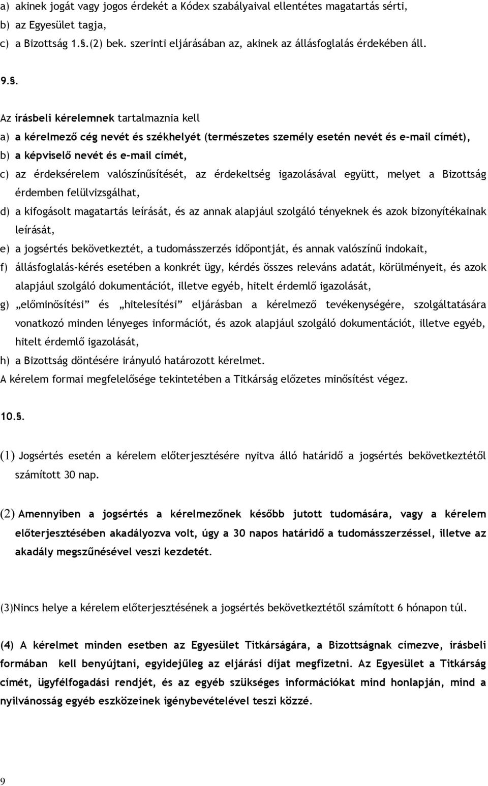 valószínűsítését, az érdekeltség igazolásával együtt, melyet a Bizottság érdemben felülvizsgálhat, d) a kifogásolt magatartás leírását, és az annak alapjául szolgáló tényeknek és azok bizonyítékainak