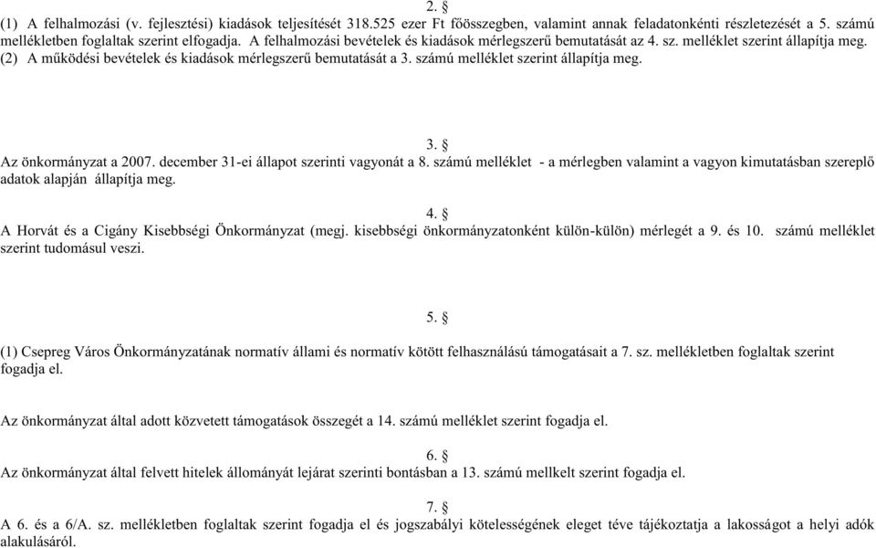 számú melléklet szerint állapítja meg. 3. Az önkormányzat a 2007. december 31-ei állapot szerinti vagyonát a 8.