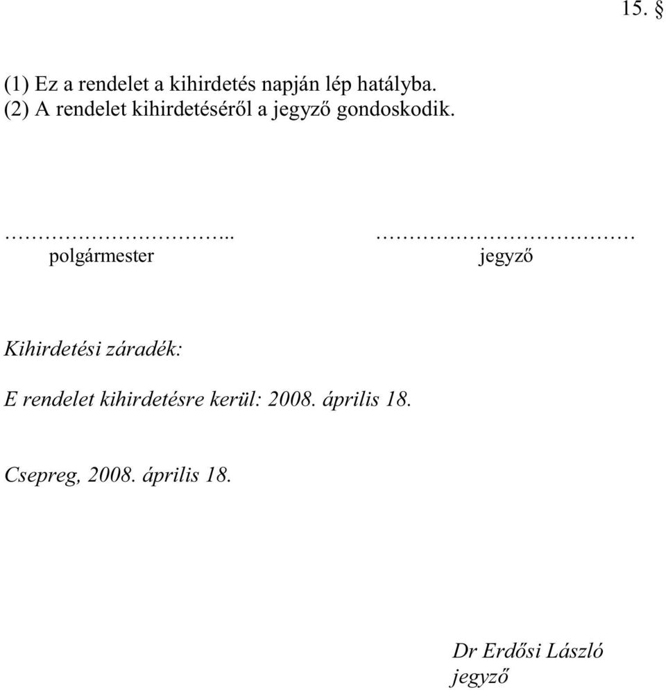 .. polgármester jegyző Kihirdetési záradék: E rendelet