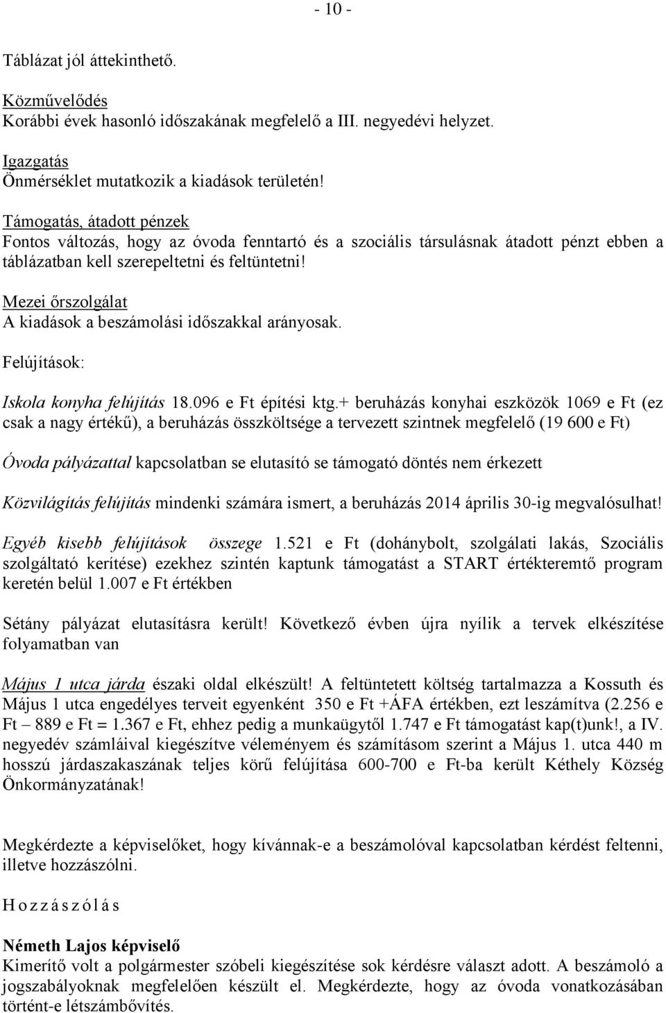 Mezei őrszolgálat A kiadások a beszámolási időszakkal arányosak. Felújítások: Iskola konyha felújítás 18.096 e Ft építési ktg.