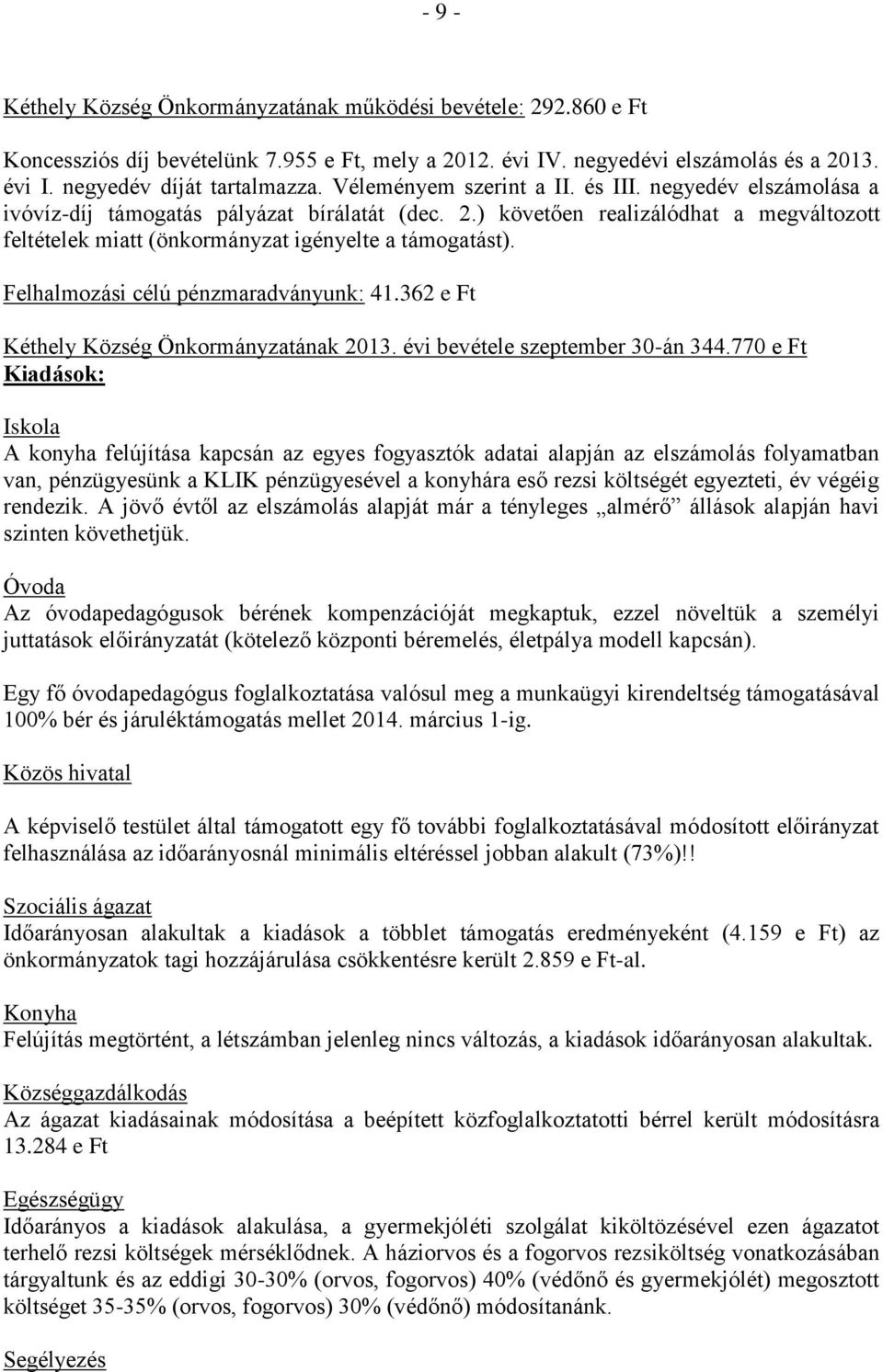 Felhalmozási célú pénzmaradványunk: 41.362 e Ft Kéthely Község Önkormányzatának 2013. évi bevétele szeptember 30-án 344.