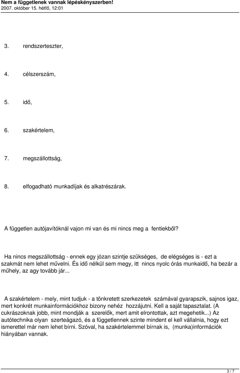 És idő nélkül sem megy, itt nincs nyolc órás munkaidő, ha bezár a műhely, az agy tovább jár.