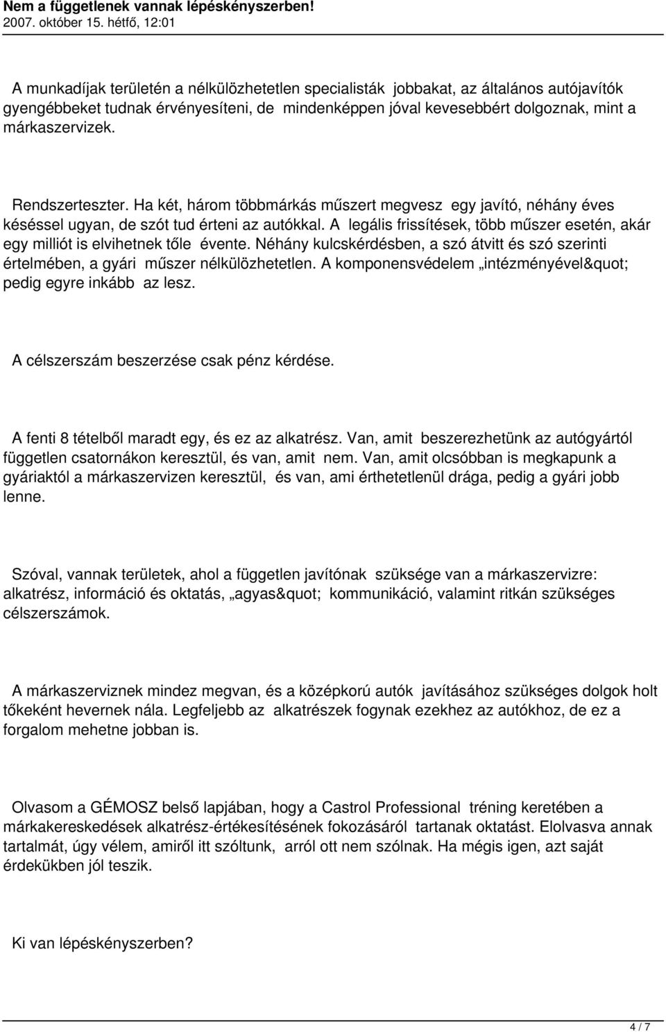 A legális frissítések, több műszer esetén, akár egy milliót is elvihetnek tőle évente. Néhány kulcskérdésben, a szó átvitt és szó szerinti értelmében, a gyári műszer nélkülözhetetlen.