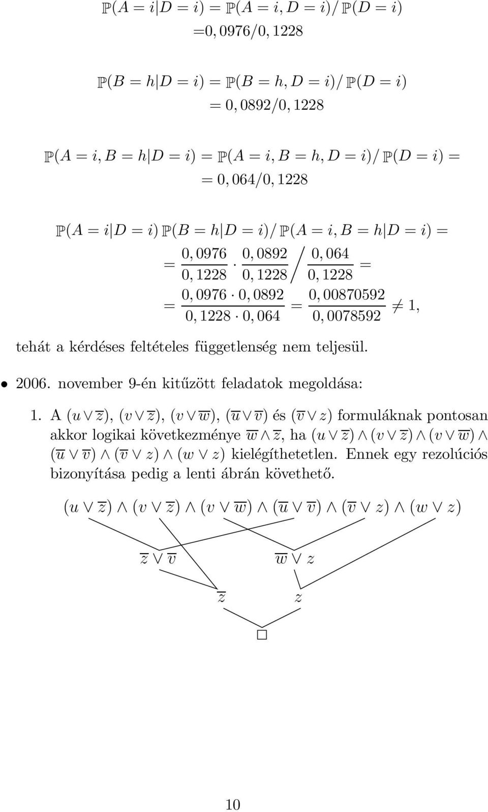 tehát a kérdéses feltételes függetlenség nem teljesül. 2006. november 9-én kitűzött feladatok megoldása: 1.