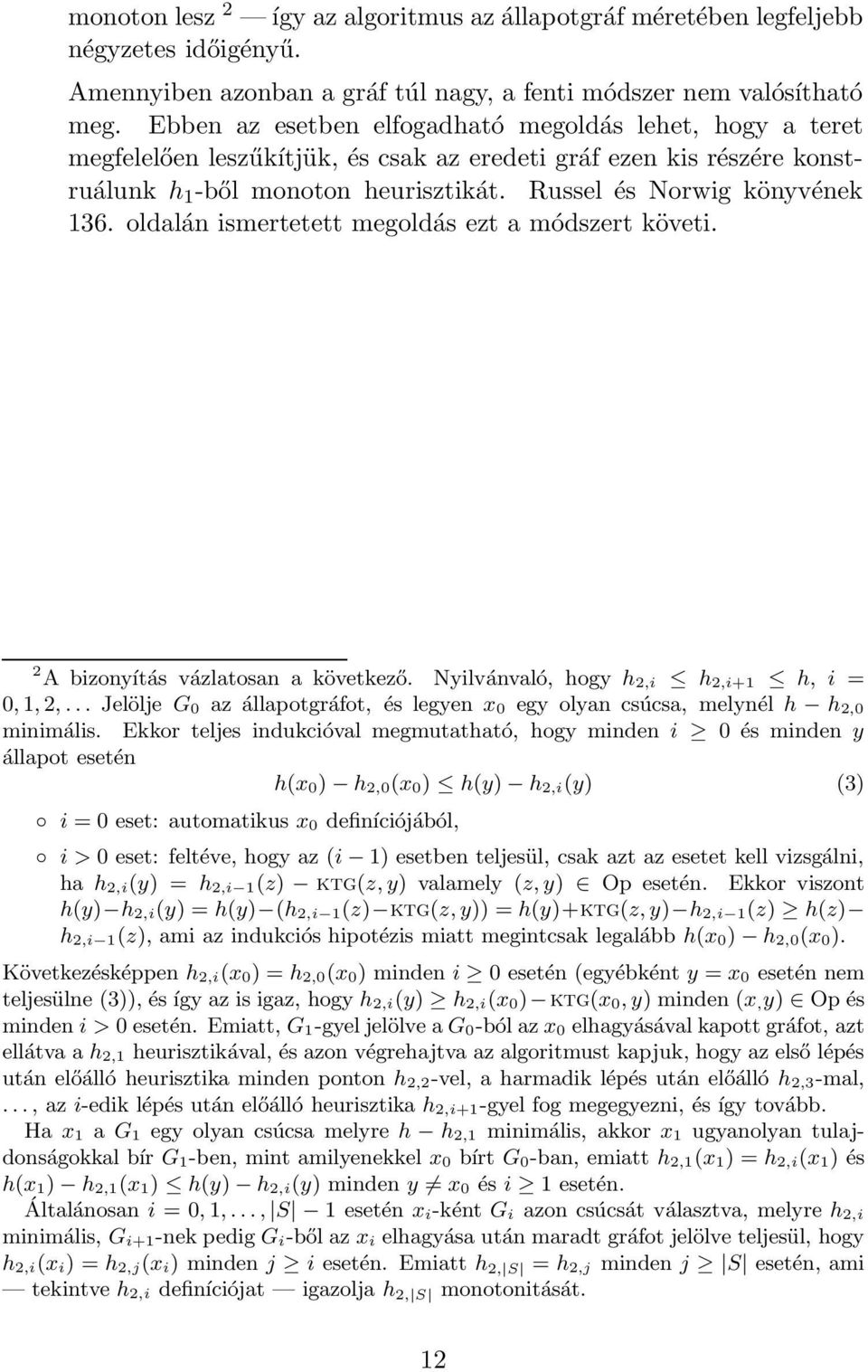 oldalán ismertetett megoldás ezt a módszert követi. 2 A bizonyítás vázlatosan a következő. Nyilvánvaló, hogy h 2,i h 2,i+1 h, i = 0, 1, 2,.