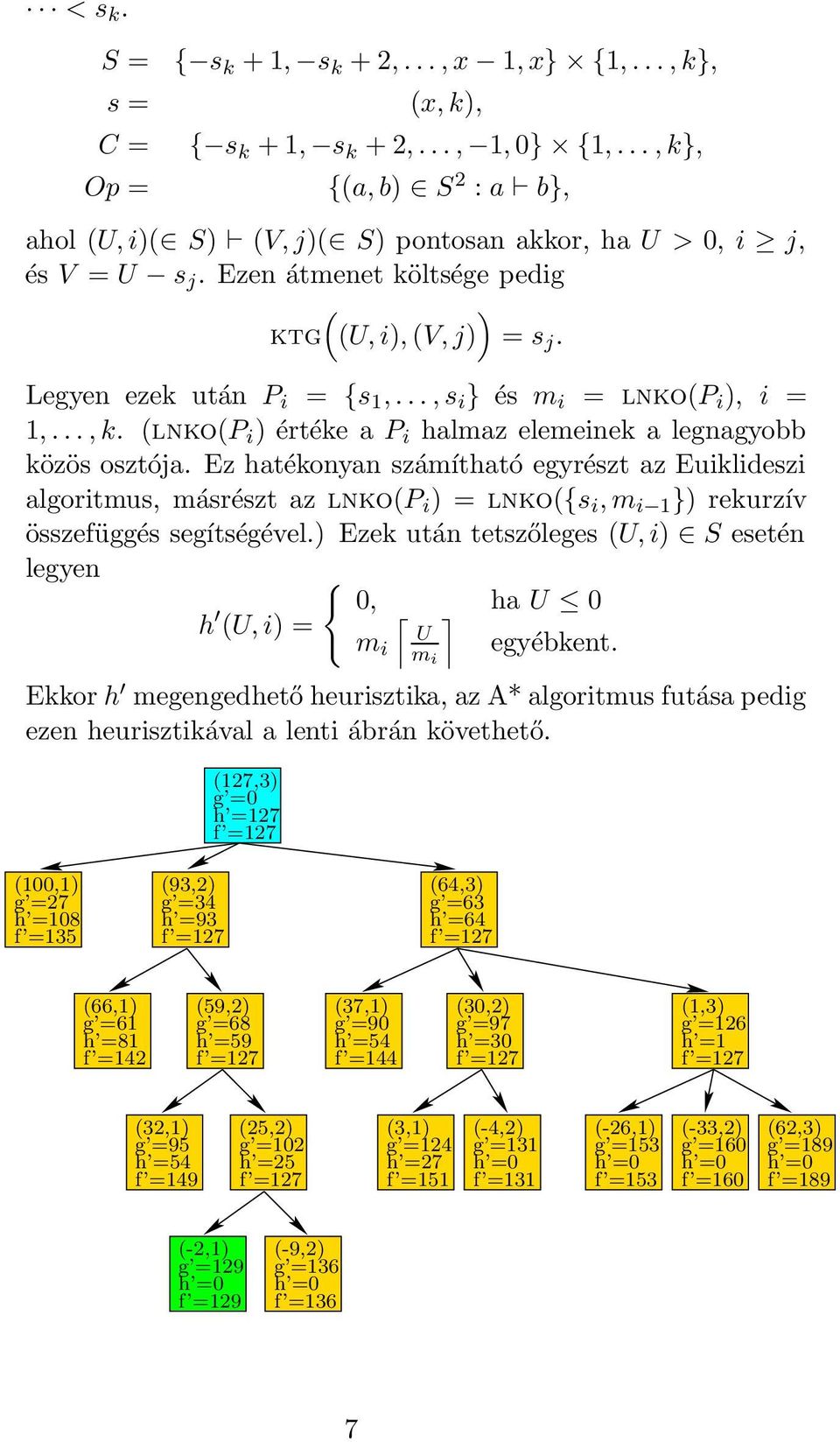 .., s i } és m i = lnko(p i ), i = 1,..., k. (lnko(p i ) értéke a P i halmaz elemeinek a legnagyobb közös osztója.