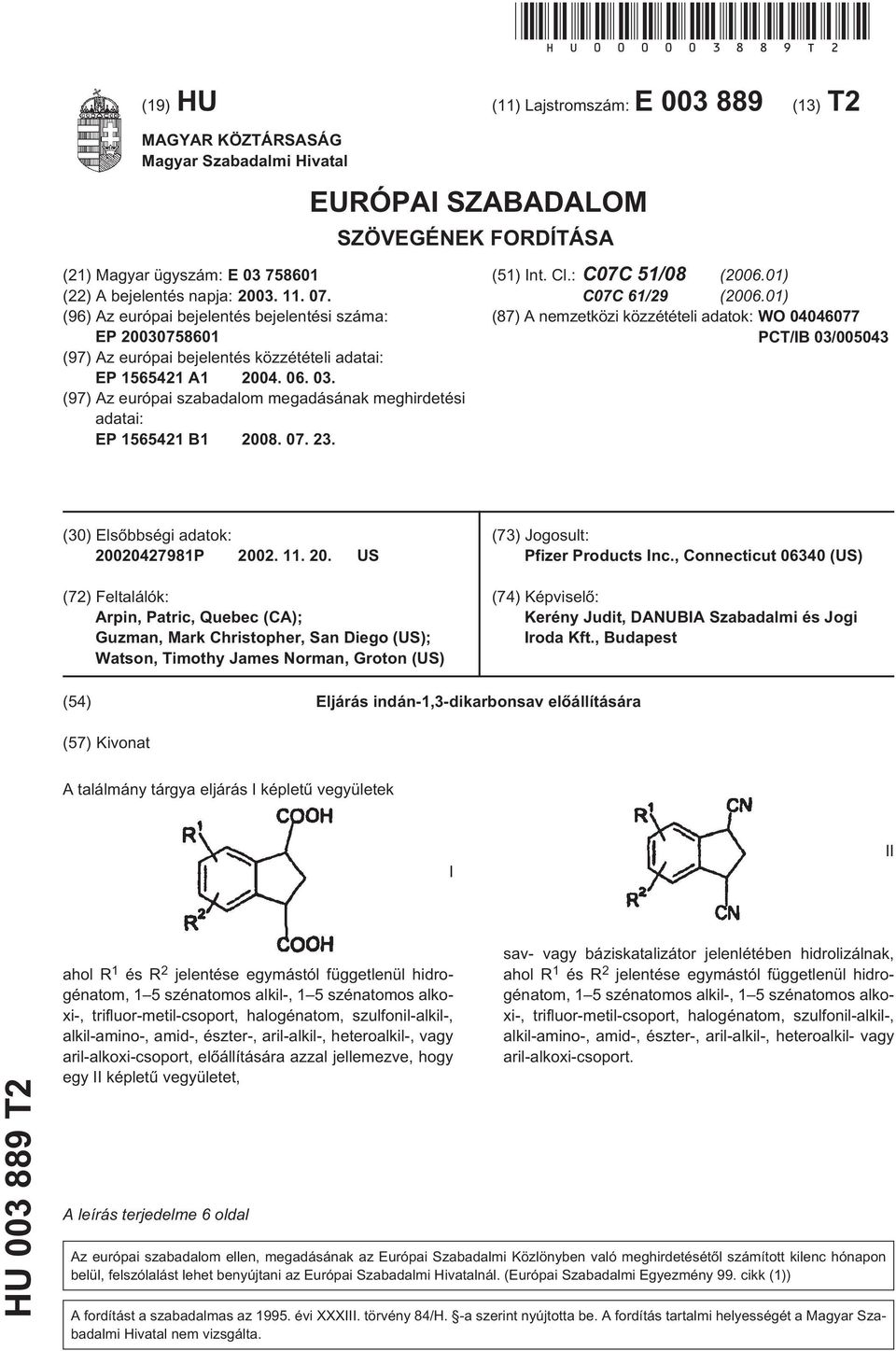 (96) Az európai bejelentés bejelentési száma: EP 078601 (97) Az európai bejelentés közzétételi adatai: EP 16421 A1 04. 06. 03.