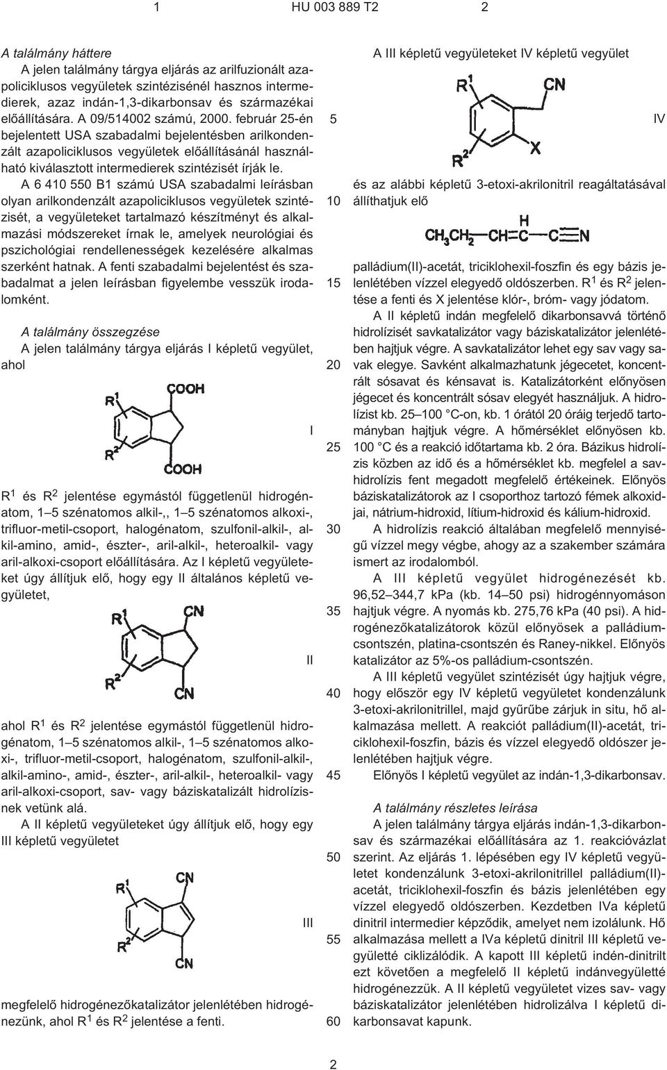 A 6 4 0 B1 számú USA szabadalmi leírásban olyan arilkondenzált azapoliciklusos vegyületek szintézisét, a vegyületeket tartalmazó készítményt és alkalmazási módszereket írnak le, amelyek neurológiai