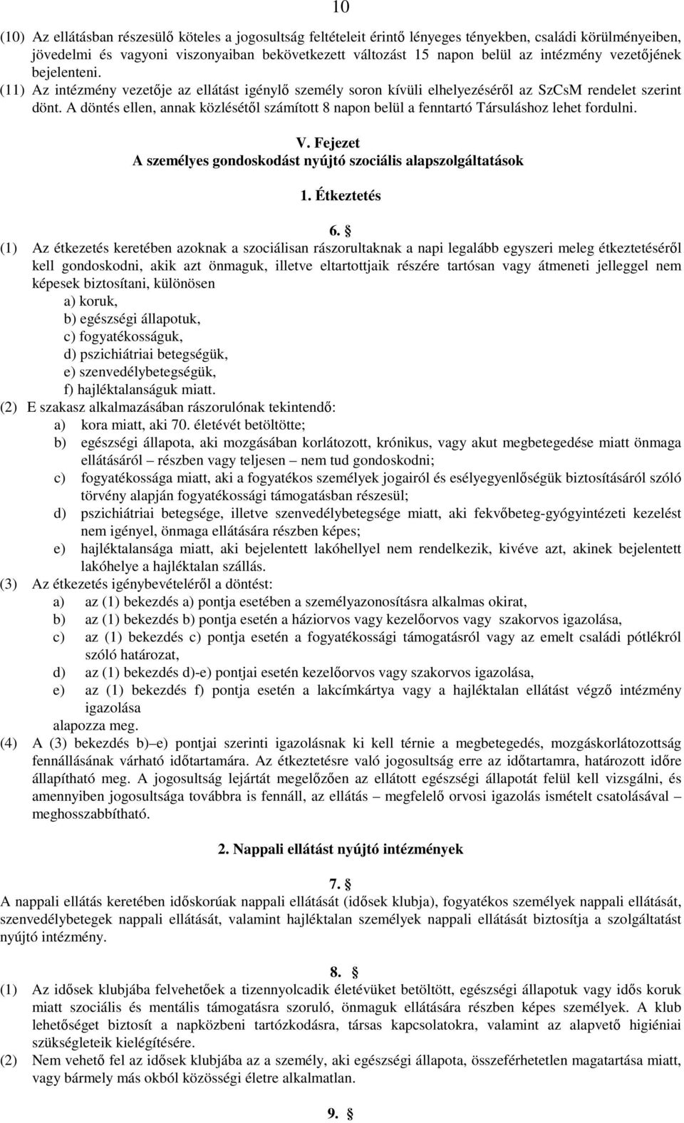 A döntés ellen, annak közlésétıl számított 8 napon belül a fenntartó Társuláshoz lehet fordulni. V. Fejezet A személyes gondoskodást nyújtó szociális alapszolgáltatások 1. Étkeztetés 6.