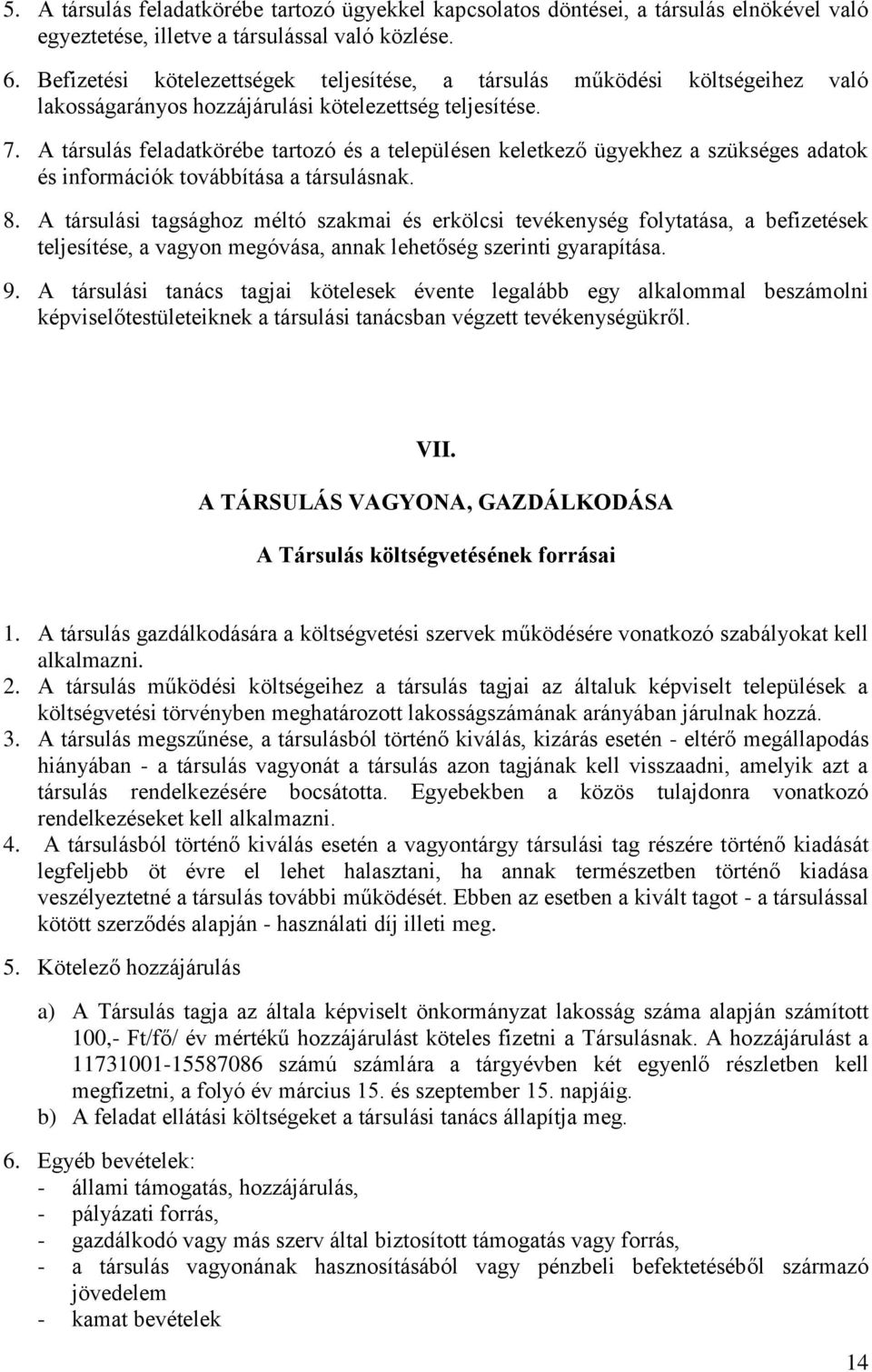 A társulás feladatkörébe tartozó és a településen keletkező ügyekhez a szükséges adatok és információk továbbítása a társulásnak. 8.