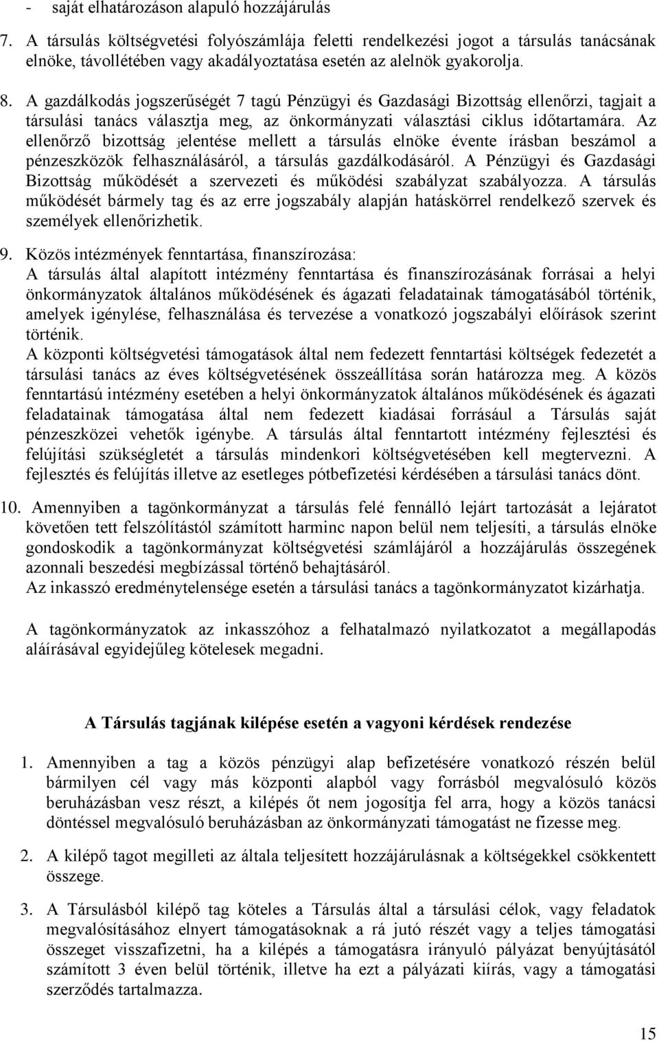 A gazdálkodás jogszerűségét 7 tagú Pénzügyi és Gazdasági Bizottság ellenőrzi, tagjait a társulási tanács választja meg, az önkormányzati választási ciklus időtartamára.