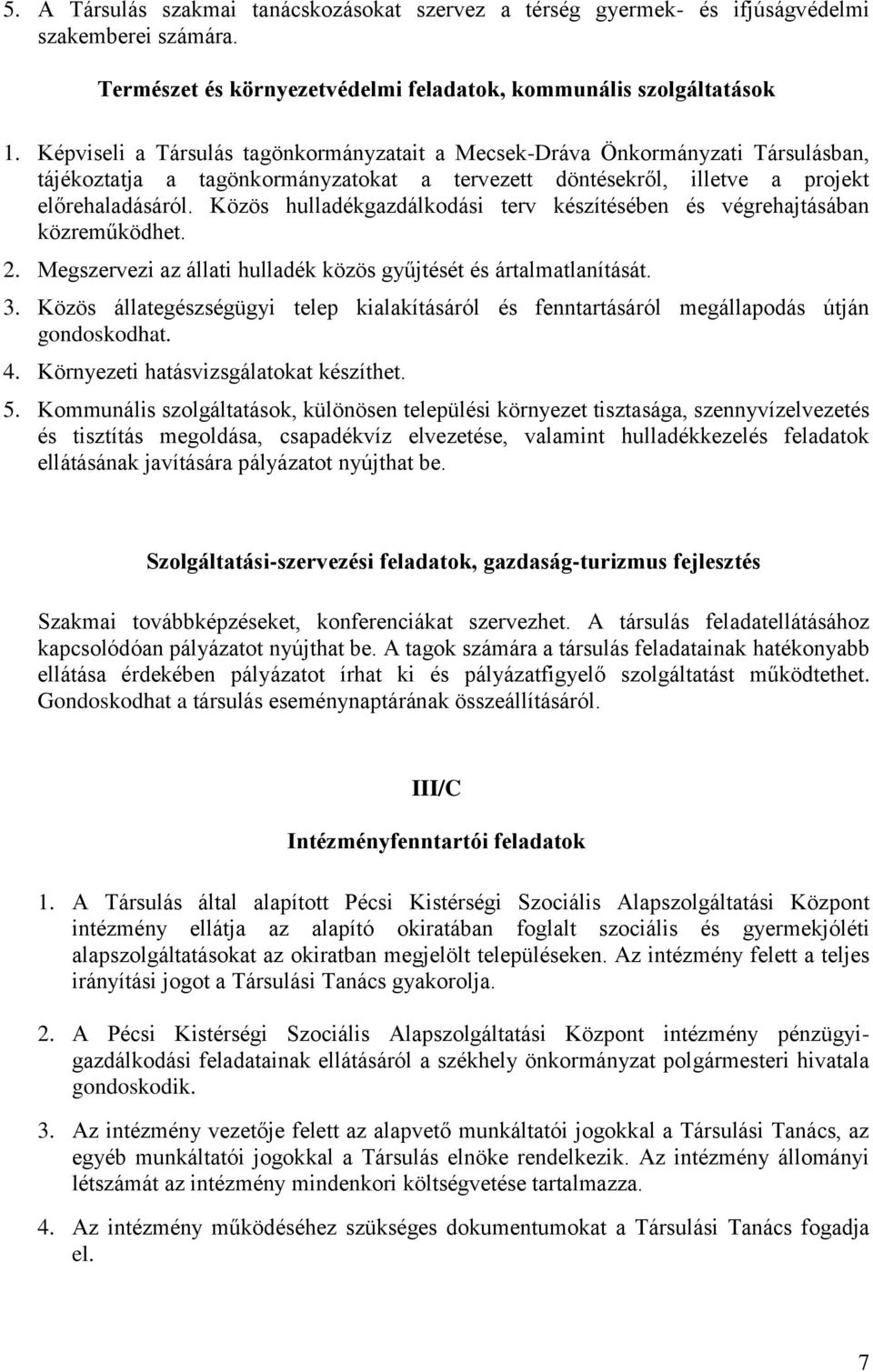 Közös hulladékgazdálkodási terv készítésében és végrehajtásában közreműködhet. 2. Megszervezi az állati hulladék közös gyűjtését és ártalmatlanítását. 3.