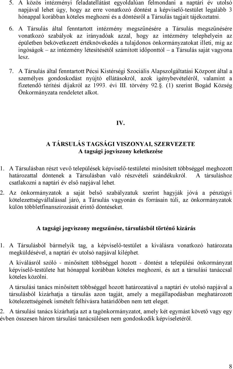 A Társulás által fenntartott intézmény megszűnésére a Társulás megszűnésére vonatkozó szabályok az irányadóak azzal, hogy az intézmény telephelyein az épületben bekövetkezett értéknövekedés a