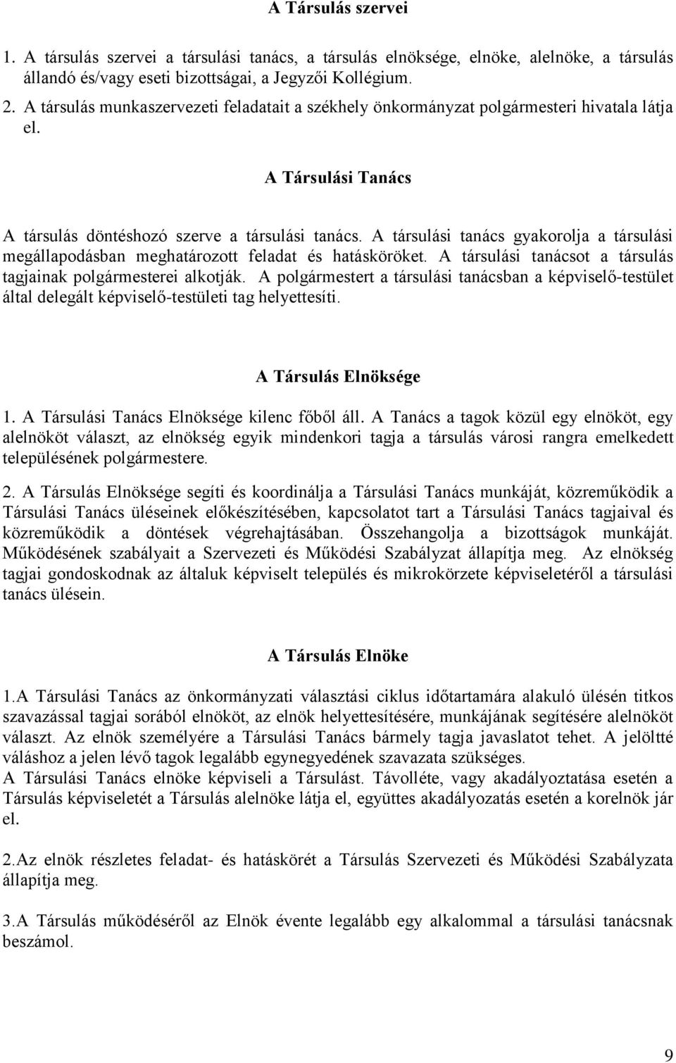 A társulási tanács gyakorolja a társulási megállapodásban meghatározott feladat és hatásköröket. A társulási tanácsot a társulás tagjainak ei alkotják.