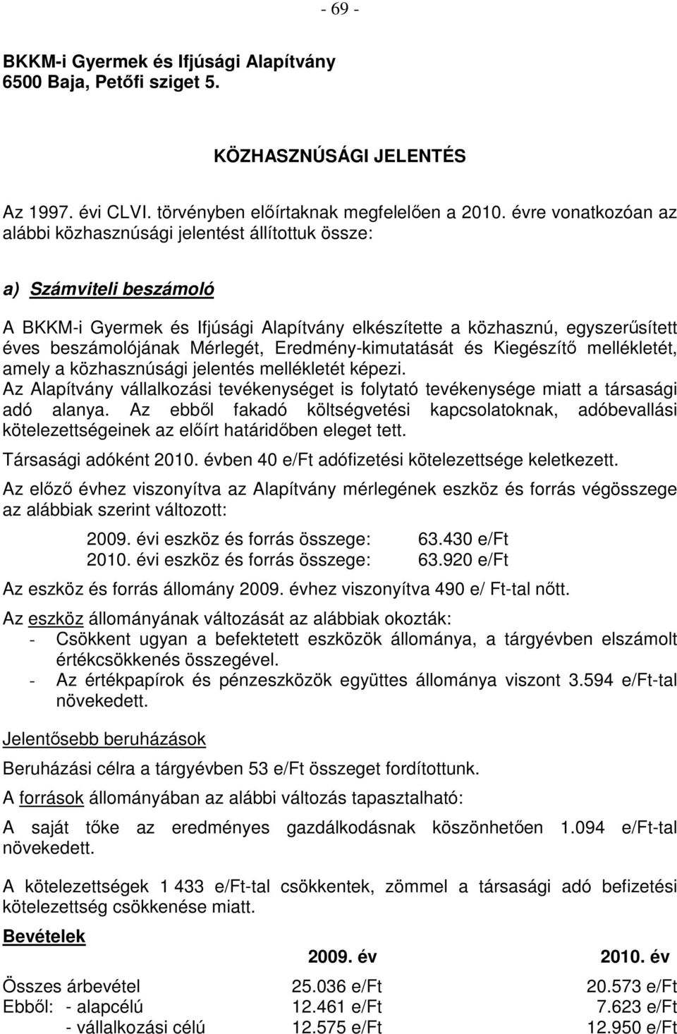 Mérlegét, Eredmény-kimutatását és Kiegészítı mellékletét, amely a közhasznúsági jelentés mellékletét képezi.