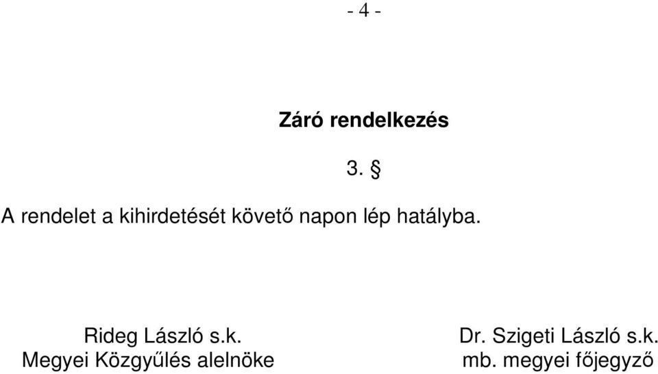 lép hatályba. Rideg László s.k.