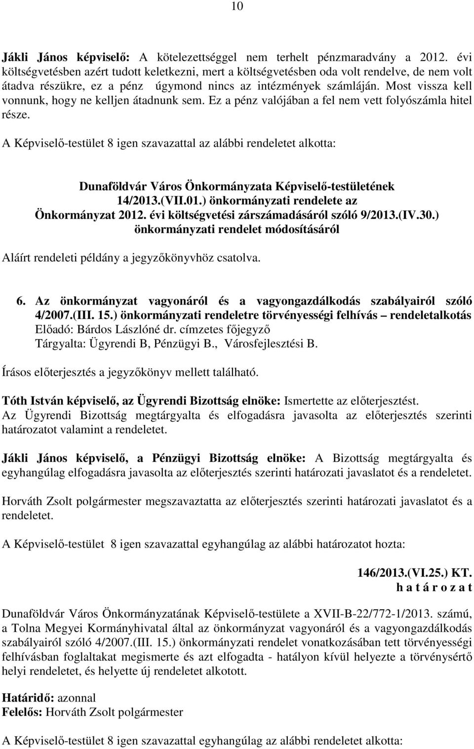 Most vissza kell vonnunk, hogy ne kelljen átadnunk sem. Ez a pénz valójában a fel nem vett folyószámla hitel része.