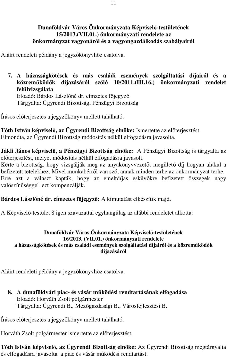 A házasságkötések és más családi események szolgáltatási díjairól és a közreműködők díjazásáról szóló 10/2011.(III.16.) önkormányzati rendelet felülvizsgálata Előadó: Bárdos Lászlóné dr.