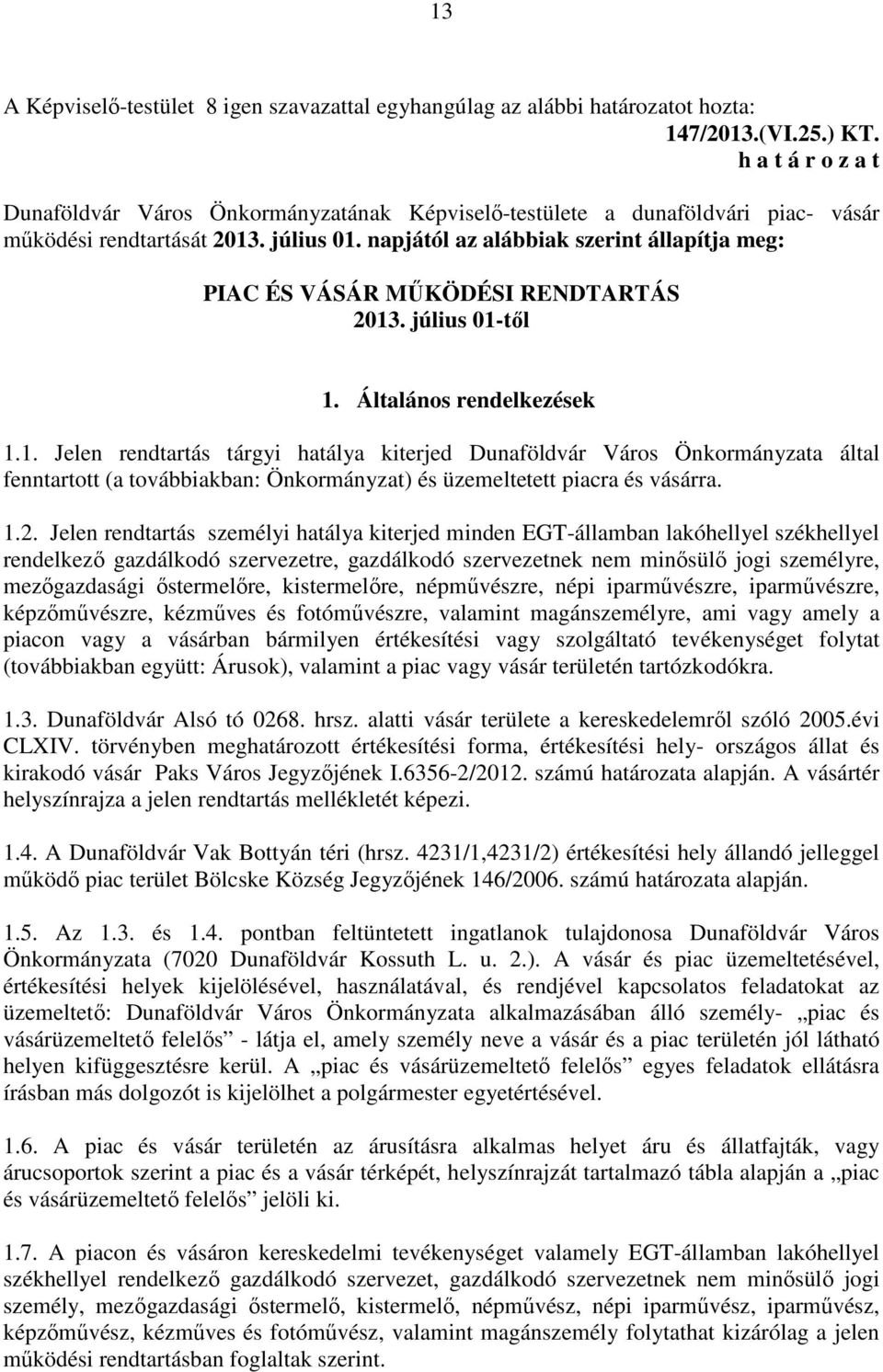 napjától az alábbiak szerint állapítja meg: PIAC ÉS VÁSÁR MŰKÖDÉSI RENDTARTÁS 2013