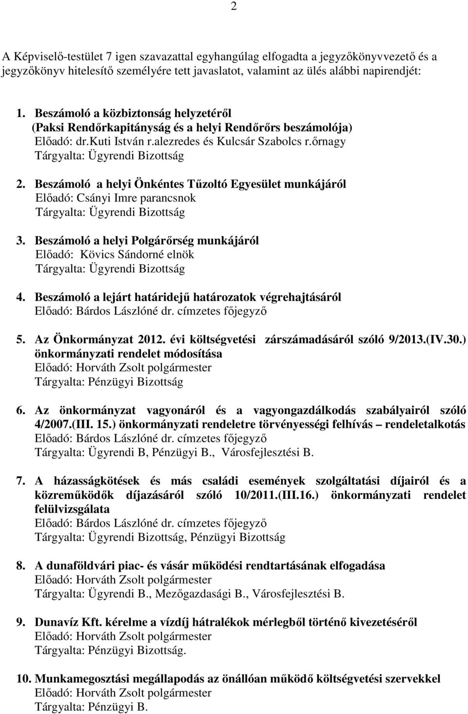 Beszámoló a helyi Önkéntes Tűzoltó Egyesület munkájáról Előadó: Csányi Imre parancsnok Tárgyalta: Ügyrendi Bizottság 3.