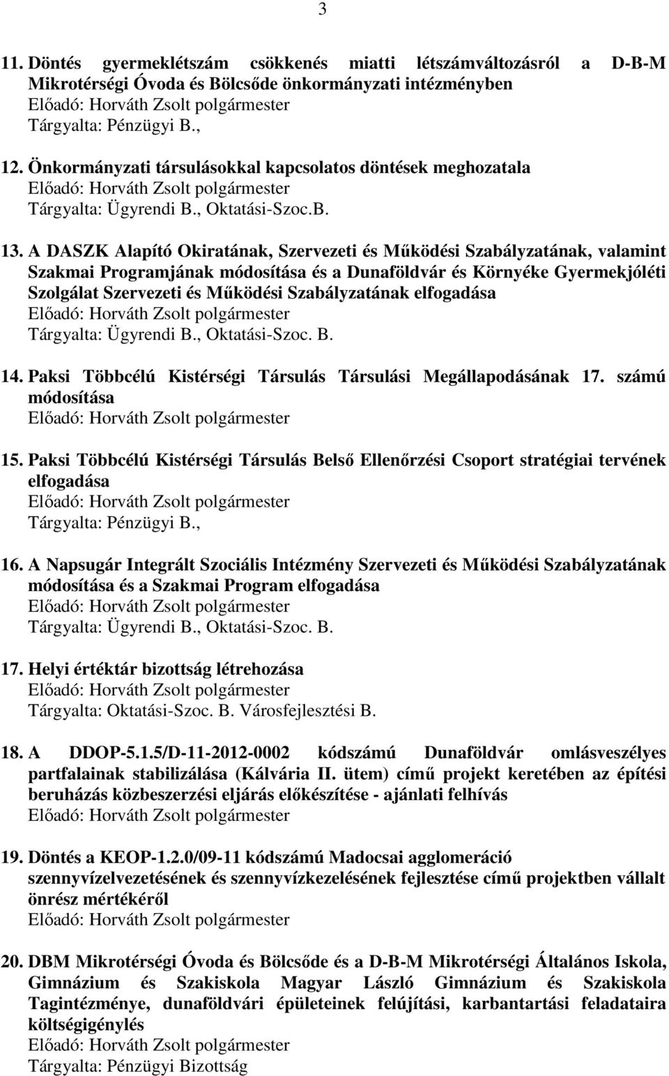 A DASZK Alapító Okiratának, Szervezeti és Működési Szabályzatának, valamint Szakmai Programjának módosítása és a Dunaföldvár és Környéke Gyermekjóléti Szolgálat Szervezeti és Működési Szabályzatának