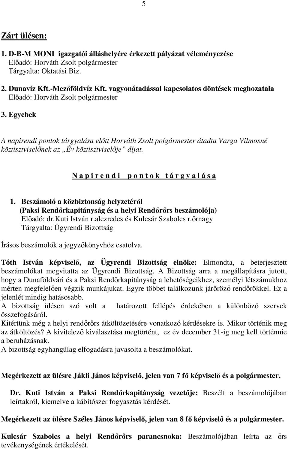 Beszámoló a közbiztonság helyzetéről (Paksi Rendőrkapitányság és a helyi Rendőrőrs beszámolója) Előadó: dr.kuti István r.alezredes és Kulcsár Szabolcs r.