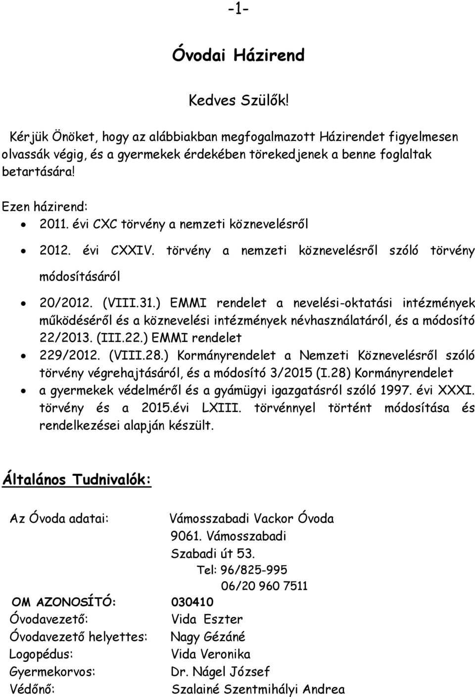 ) EMMI rendelet a nevelési-oktatási intézmények működéséről és a köznevelési intézmények névhasználatáról, és a módosító 22/2013. (III.22.) EMMI rendelet 229/2012. (VIII.28.