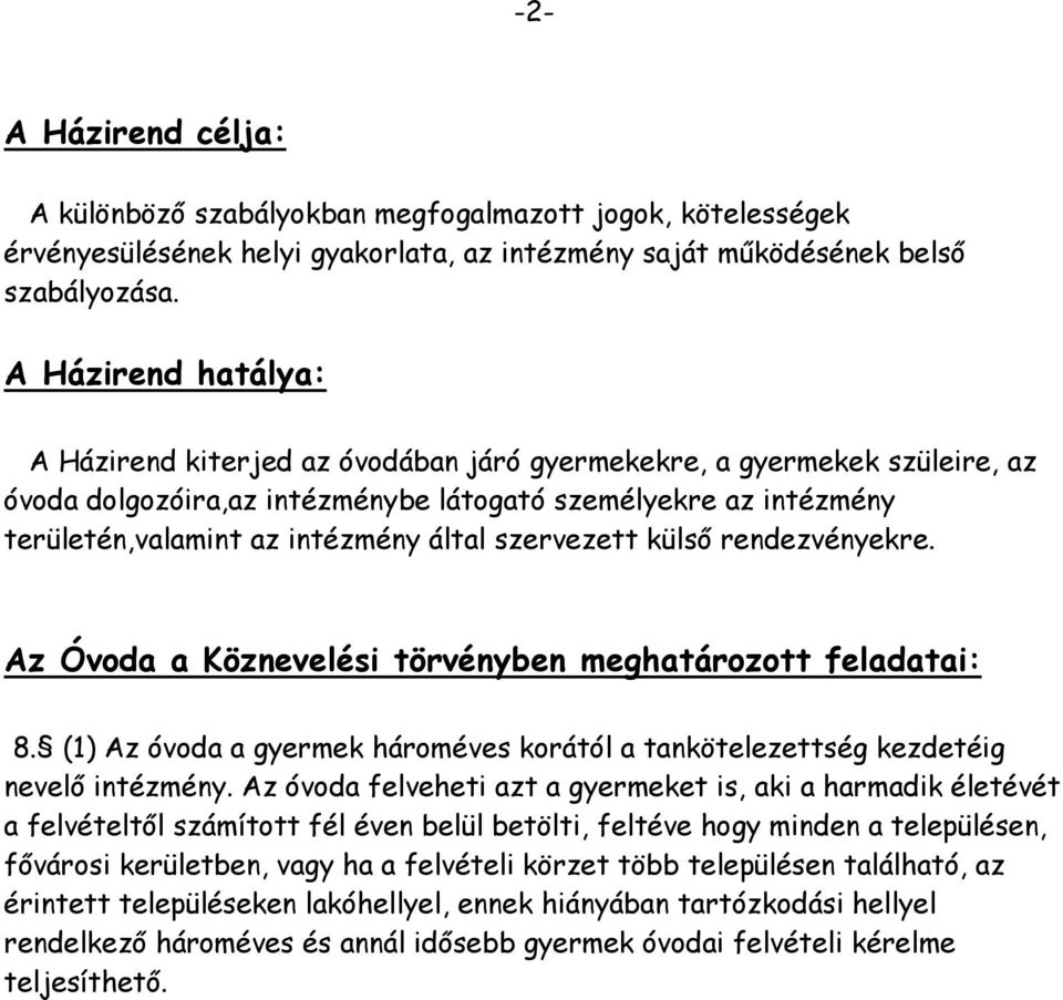 szervezett külső rendezvényekre. Az Óvoda a Köznevelési törvényben meghatározott feladatai: 8. (1) Az óvoda a gyermek hároméves korától a tankötelezettség kezdetéig nevelő intézmény.