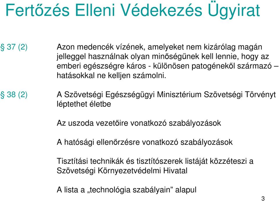 38 (2) A Szövetségi Egészségügyi Minisztérium Szövetségi Törvényt léptethet életbe Az uszoda vezetire vonatkozó szabályozások A hatósági