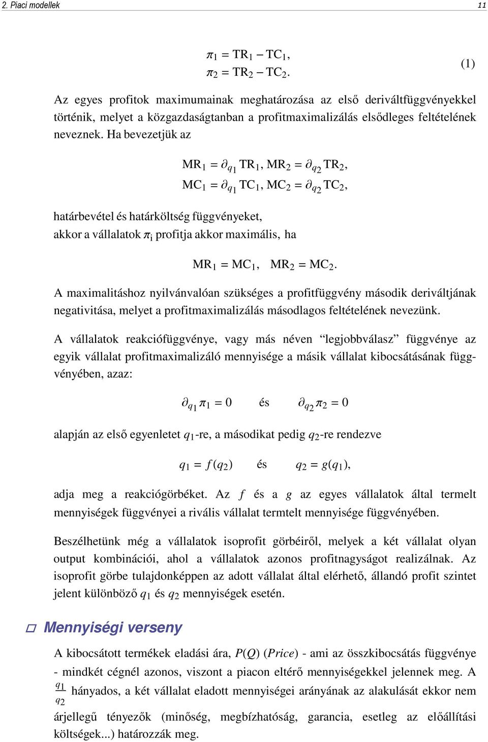 Ha bevezetjük az MR 1 = q1 TR 1, MR 2 = q2 TR 2, MC 1 = q1 TC 1, MC 2 = q2 TC 2, határbevétel és határköltség függvényeket, akkor a vállalatokp i profitja akkor maximális, ha MR 1 = MC 1, MR 2 = MC 2.