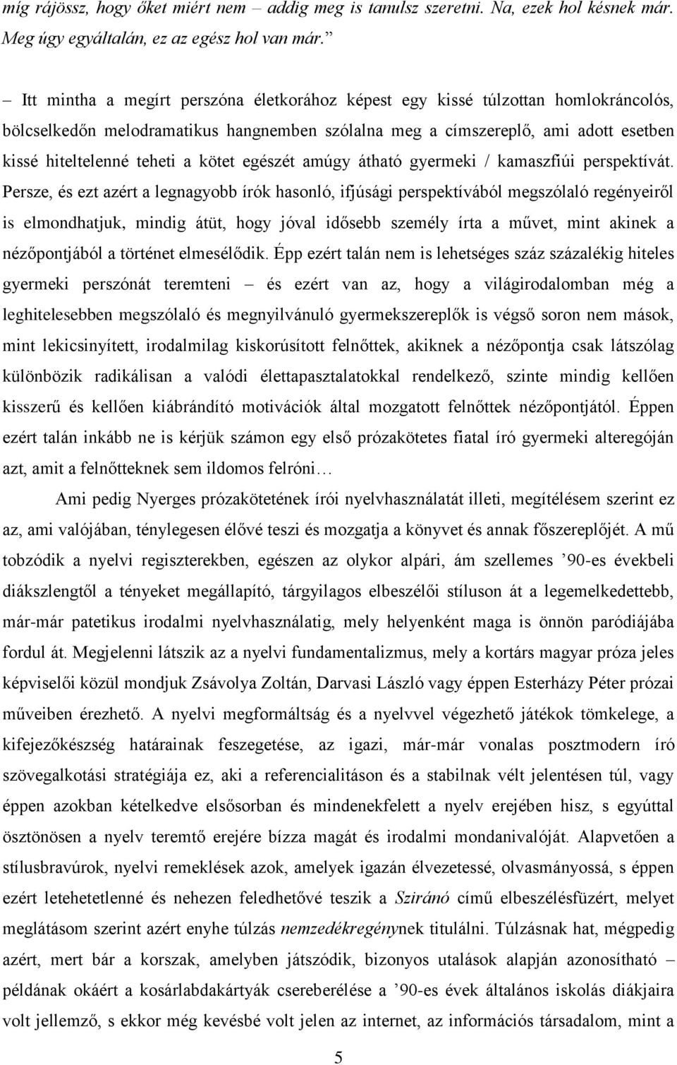 kötet egészét amúgy átható gyermeki / kamaszfiúi perspektívát.