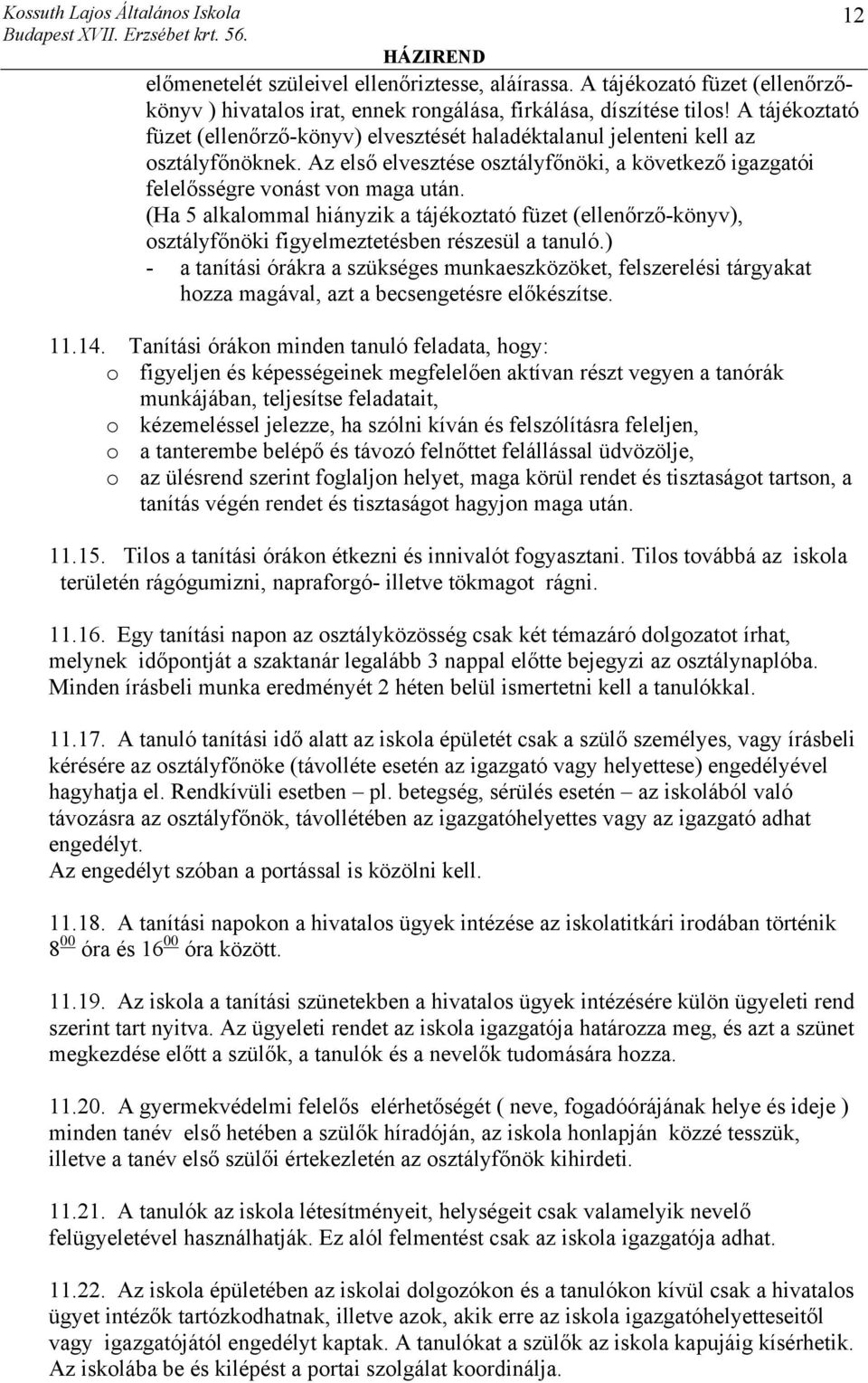 (Ha 5 alkalommal hiányzik a tájékoztató füzet (ellenőrző-könyv), osztályfőnöki figyelmeztetésben részesül a tanuló.