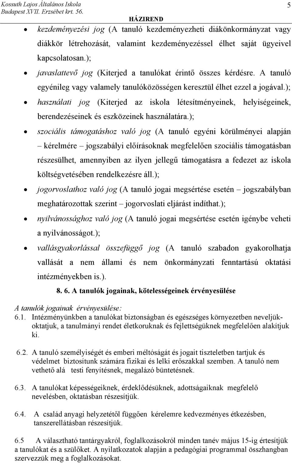 ); használati jog (Kiterjed az iskola létesítményeinek, helyiségeinek, berendezéseinek és eszközeinek használatára.