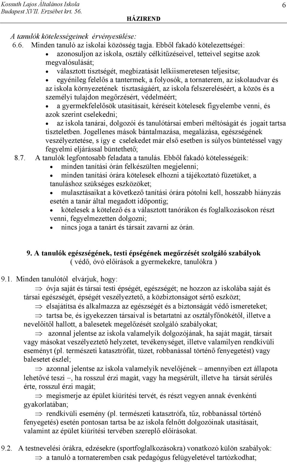 a tantermek, a folyosók, a tornaterem, az iskolaudvar és az iskola környezetének tisztaságáért, az iskola felszereléséért, a közös és a személyi tulajdon megőrzésért, védelméért; a gyermekfelelősök