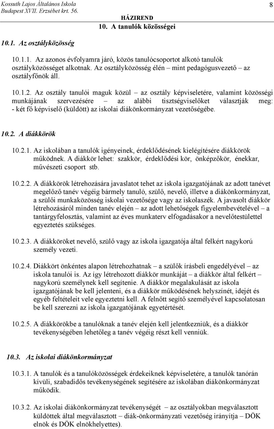 Az osztály tanulói maguk közül az osztály képviseletére, valamint közösségi munkájának szervezésére az alábbi tisztségviselőket választják meg: - két fő képviselő (küldött) az iskolai