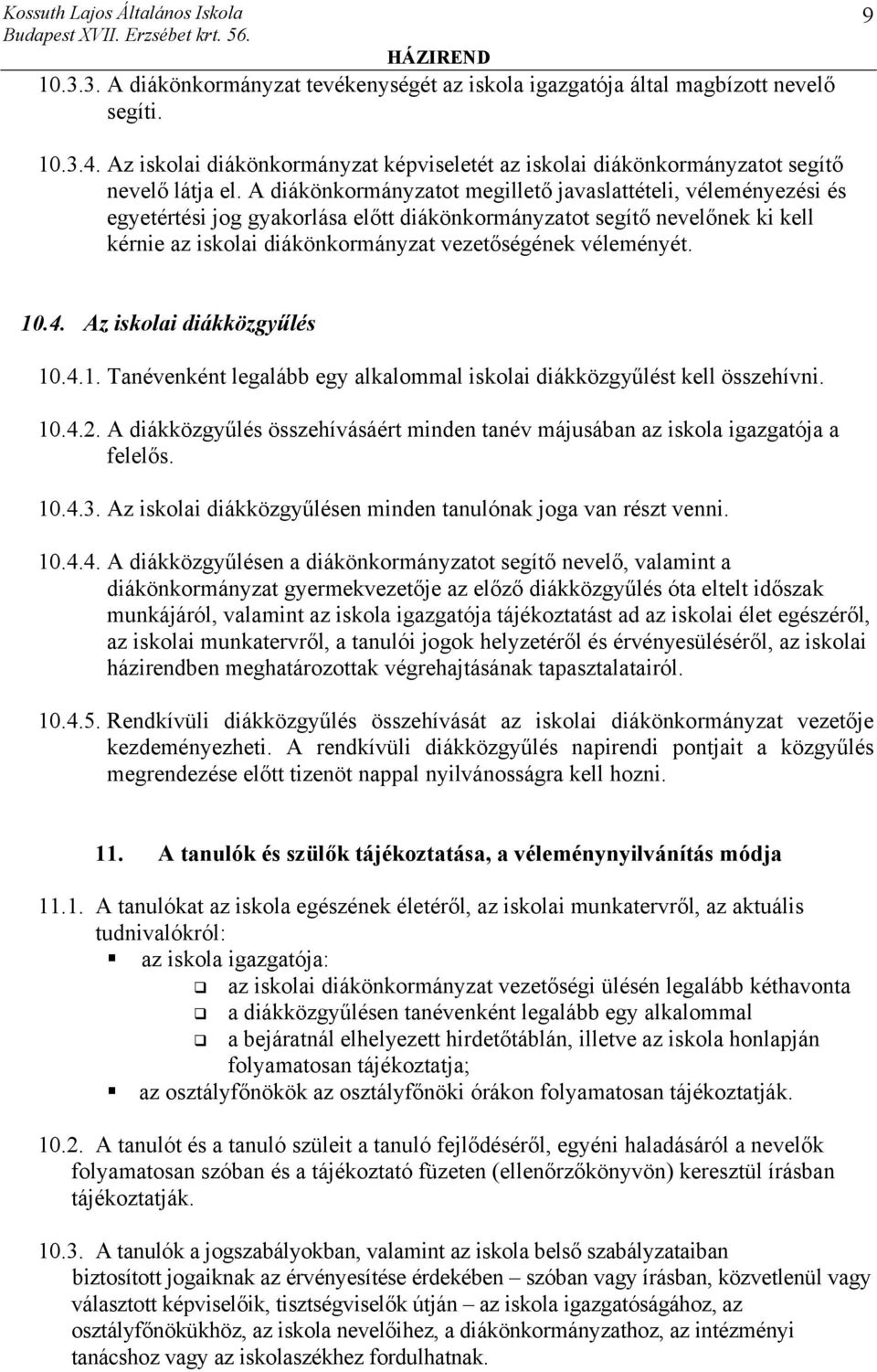 véleményét. 10.4. Az iskolai diákközgyűlés 10.4.1. Tanévenként legalább egy alkalommal iskolai diákközgyűlést kell összehívni. 10.4.2.