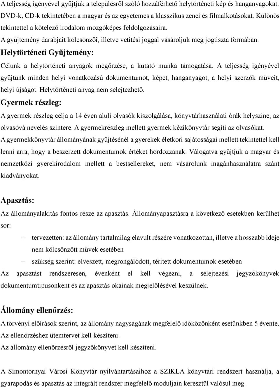 Helytörténeti Gyűjtemény: Célunk a helytörténeti anyagok megőrzése, a kutató munka támogatása.