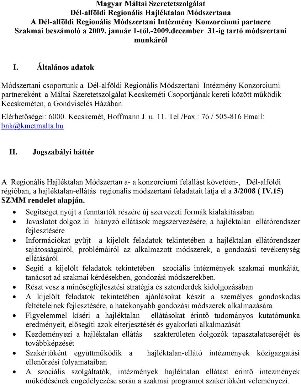 Általános adatok Módszertani csoportunk a Dél-alföldi Regionális Módszertani Intézmény Konzorciumi partnereként a Máltai Szeretetszolgálat Kecskeméti Csoportjának kereti között működik Kecskeméten, a