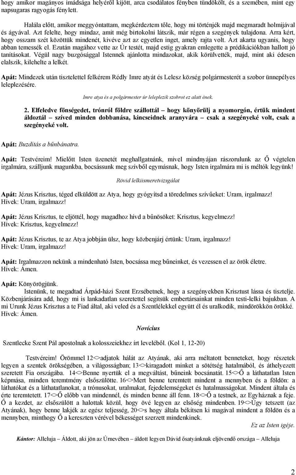 Arra kért, hogy osszam szét közöttük mindenét, kivéve azt az egyetlen inget, amely rajta volt. Azt akarta ugyanis, hogy abban temessék el.