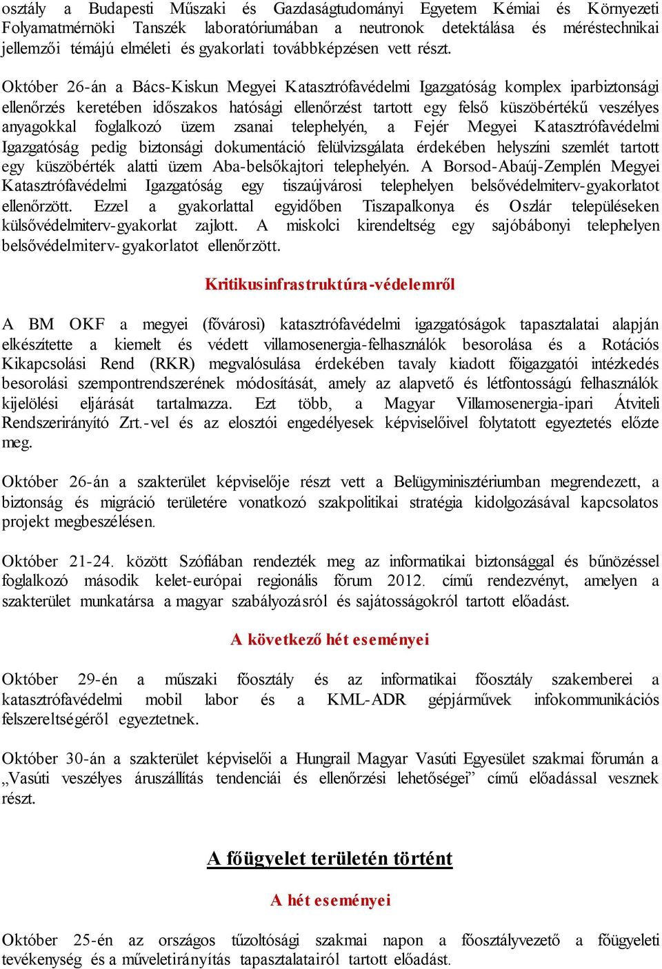 Október 26-án a Bács-Kiskun Megyei Katasztrófavédelmi Igazgatóság komplex iparbiztonsági ellenőrzés keretében időszakos hatósági ellenőrzést tartott egy felső küszöbértékű veszélyes anyagokkal